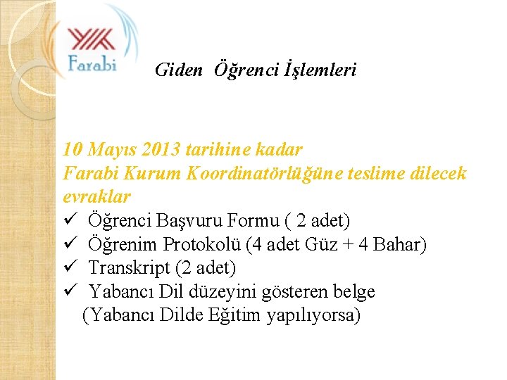 Giden Öğrenci İşlemleri 10 Mayıs 2013 tarihine kadar Farabi Kurum Koordinatörlüğüne teslime dilecek evraklar