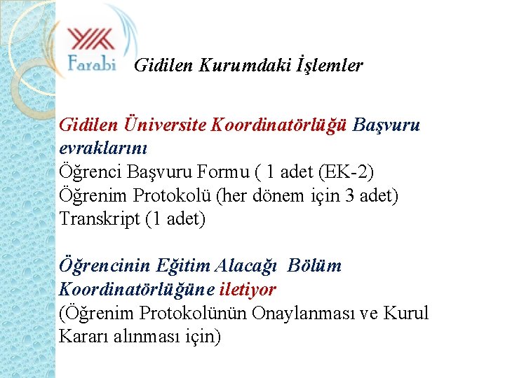 Gidilen Kurumdaki İşlemler Gidilen Üniversite Koordinatörlüğü Başvuru evraklarını Öğrenci Başvuru Formu ( 1 adet