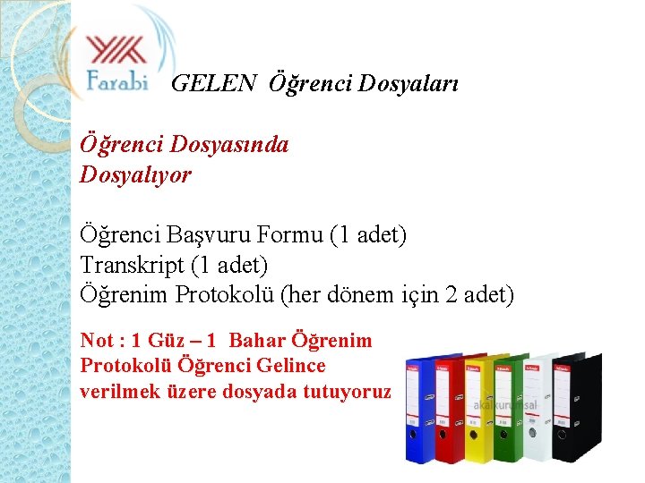 GELEN Öğrenci Dosyaları Öğrenci Dosyasında Dosyalıyor Öğrenci Başvuru Formu (1 adet) Transkript (1 adet)