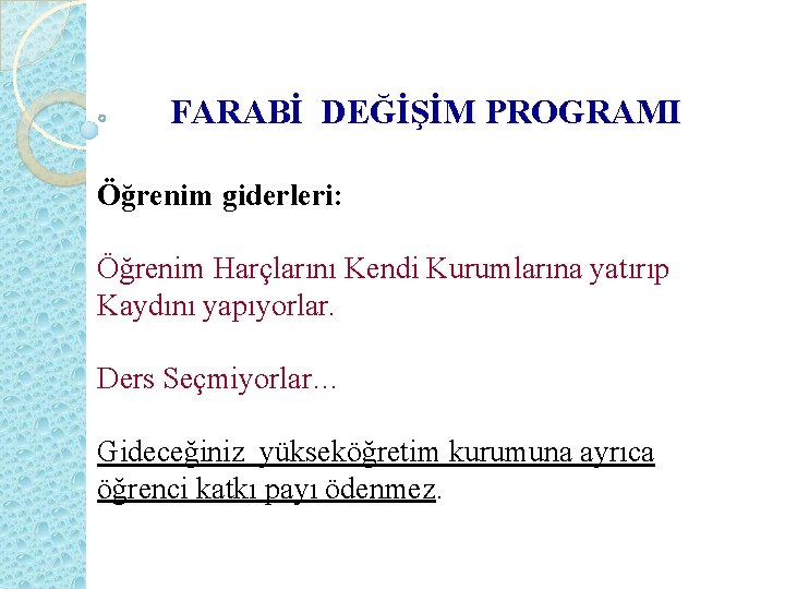 FARABİ DEĞİŞİM PROGRAMI Öğrenim giderleri: Öğrenim Harçlarını Kendi Kurumlarına yatırıp Kaydını yapıyorlar. Ders Seçmiyorlar…