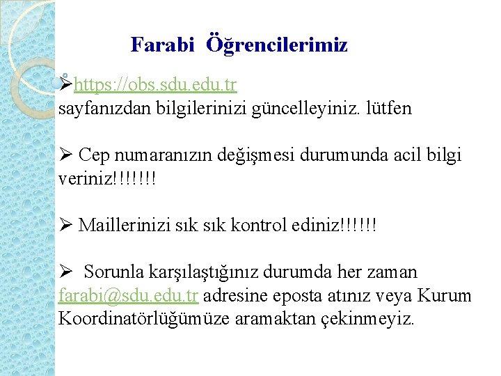 Farabi Öğrencilerimiz Øhttps: //obs. sdu. edu. tr sayfanızdan bilgilerinizi güncelleyiniz. lütfen Ø Cep numaranızın