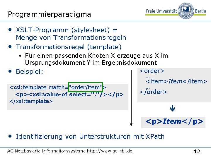 Programmierparadigma • XSLT-Programm (stylesheet) = • Menge von Transformationsregel (template) • Für einen passenden