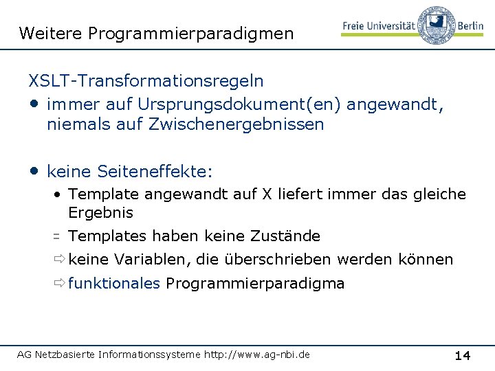 Weitere Programmierparadigmen XSLT-Transformationsregeln • immer auf Ursprungsdokument(en) angewandt, niemals auf Zwischenergebnissen • keine Seiteneffekte: