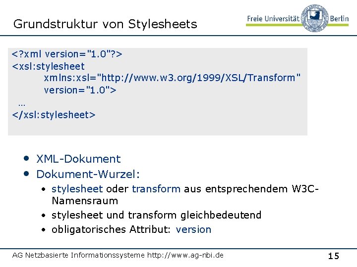 Grundstruktur von Stylesheets <? xml version="1. 0"? > <xsl: stylesheet xmlns: xsl="http: //www. w