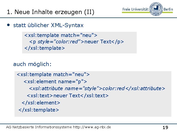 1. Neue Inhalte erzeugen (II) • statt üblicher XML-Syntax <xsl: template match="neu"> <p style="color: