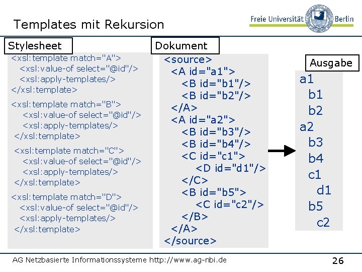 Templates mit Rekursion Stylesheet <xsl: template match="A"> <xsl: value-of select="@id"/> <xsl: apply-templates/> </xsl: template>