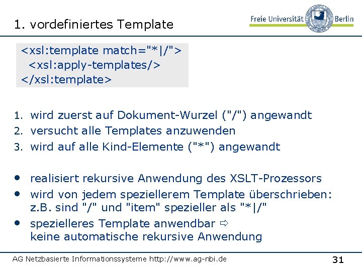 1. vordefiniertes Template <xsl: template match="*|/"> <xsl: apply-templates/> </xsl: template> 1. wird zuerst auf