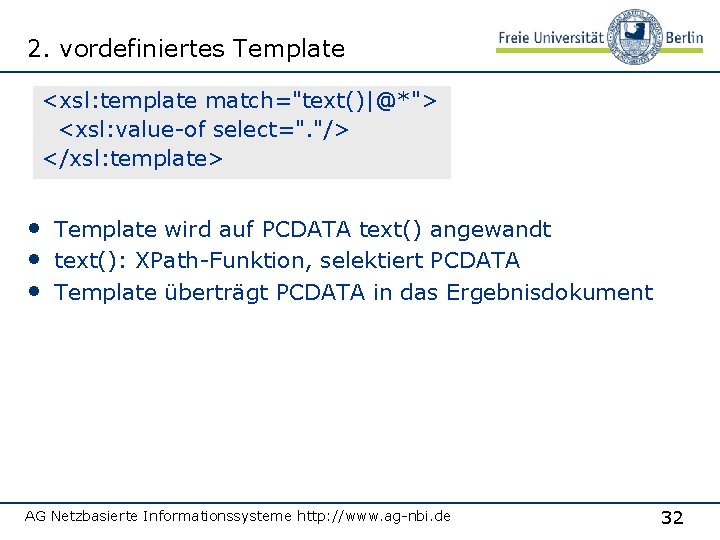 2. vordefiniertes Template <xsl: template match="text()|@*"> <xsl: value-of select=". "/> </xsl: template> • Template