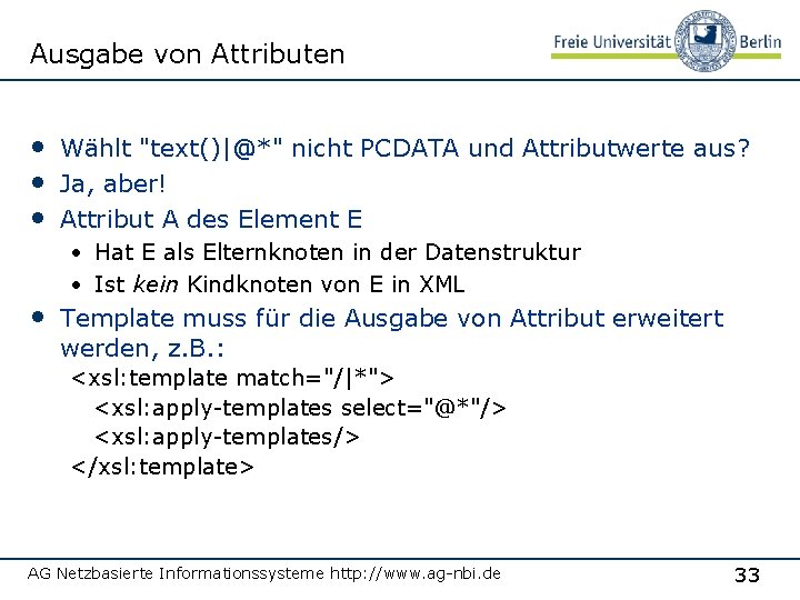 Ausgabe von Attributen • Wählt "text()|@*" nicht PCDATA und Attributwerte aus? • Ja, aber!