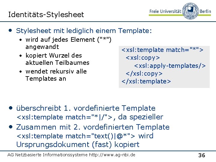 Identitäts-Stylesheet • Stylesheet mit lediglich einem Template: • wird auf jedes Element ("*") angewandt