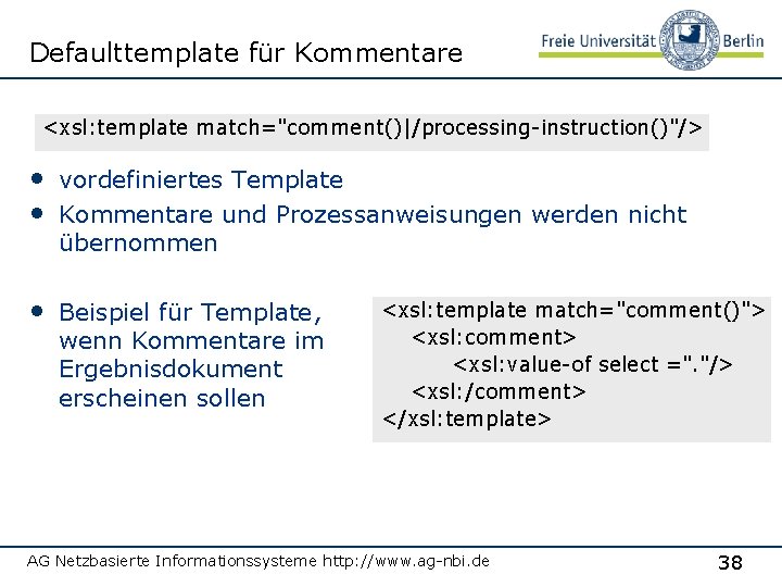 Defaulttemplate für Kommentare <xsl: template match="comment()|/processing-instruction()"/> • vordefiniertes Template • Kommentare und Prozessanweisungen werden