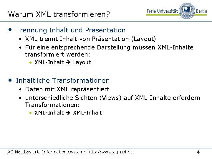 Warum XML transformieren? • Trennung Inhalt und Präsentation • XML trennt Inhalt von Präsentation