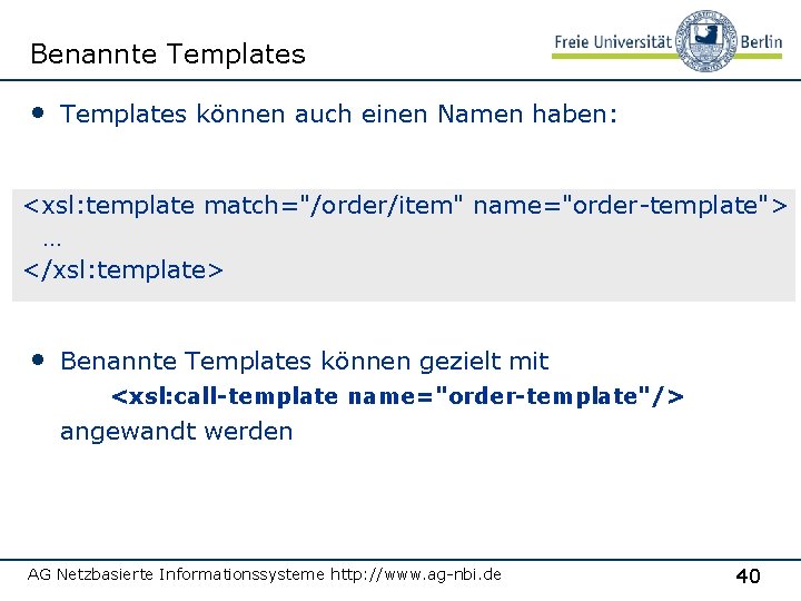 Benannte Templates • Templates können auch einen Namen haben: <xsl: template match="/order/item" name="order-template"> …