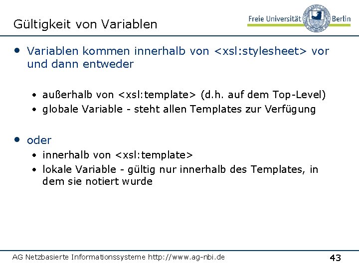 Gültigkeit von Variablen • Variablen kommen innerhalb von <xsl: stylesheet> vor und dann entweder