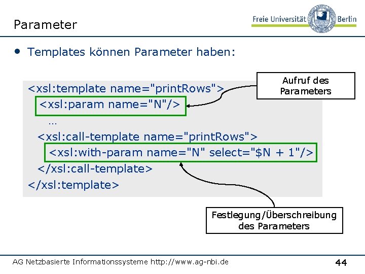 Parameter • Templates können Parameter haben: Aufruf des Parameters <xsl: template name="print. Rows"> <xsl:
