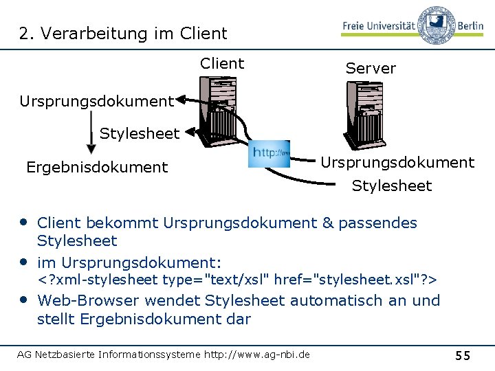 2. Verarbeitung im Client Server Ursprungsdokument Stylesheet Ergebnisdokument Ursprungsdokument Stylesheet • Client bekommt Ursprungsdokument