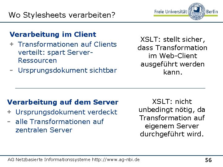 Wo Stylesheets verarbeiten? Verarbeitung im Client + Transformationen auf Clients verteilt: spart Server. Ressourcen