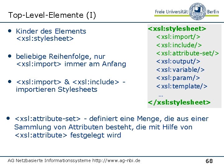 Top-Level-Elemente (I) • Kinder des Elements <xsl: stylesheet> • beliebige Reihenfolge, nur <xsl: import>