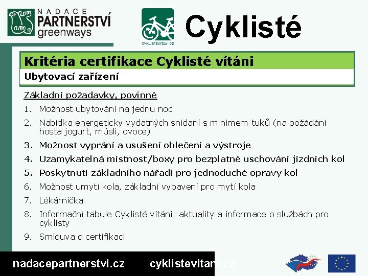Cyklisté vítáni Kritéria certifikace Cyklisté vítáni Ubytovací zařízení Základní požadavky, povinné 1. Možnost ubytování