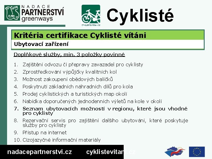 Cyklisté vítáni Kritéria certifikace Cyklisté vítáni Ubytovací zařízení Doplňkové služby, min. 3 položky povinné