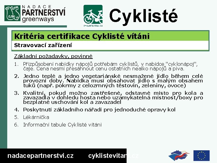 Cyklisté vítáni Kritéria certifikace Cyklisté vítáni Stravovací zařízení Základní požadavky, povinné 1. Přizpůsobení nabídky