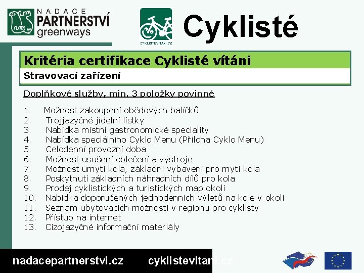 Cyklisté vítáni Kritéria certifikace Cyklisté vítáni Stravovací zařízení Doplňkové služby, min. 3 položky povinné