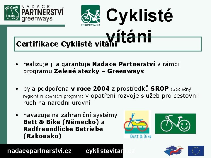 Cyklisté vítáni Certifikace Cyklisté vítáni • realizuje ji a garantuje Nadace Partnerství v rámci