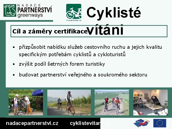 Cyklisté vítáni Cíl a záměry certifikace • přizpůsobit nabídku služeb cestovního ruchu a jejich