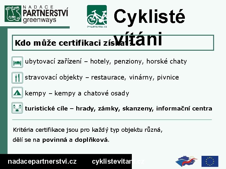 Cyklisté vítáni Kdo může certifikaci získat? • ubytovací zařízení – hotely, penziony, horské chaty