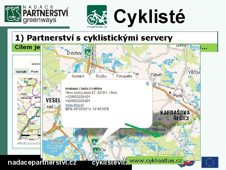 Cyklisté vítáni Jak. Partnerství 1) propagujeme s cyklistickými certifikované servery objekty? Cílem je dostat