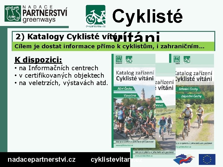 Cyklisté vítáni 2) Katalogy Cyklisté vítáni Cílem je dostat informace přímo k cyklistům, i