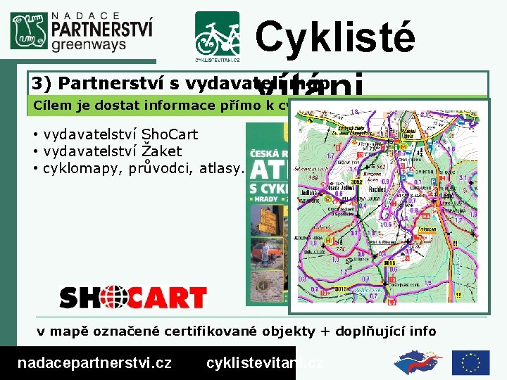 Cyklisté vítáni 3) Partnerství s vydavateli map Cílem je dostat informace přímo k cyklistům,
