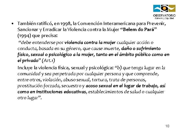  • También ratificó, en 1998, la Convención Interamericana para Prevenir, Sancionar y Erradicar