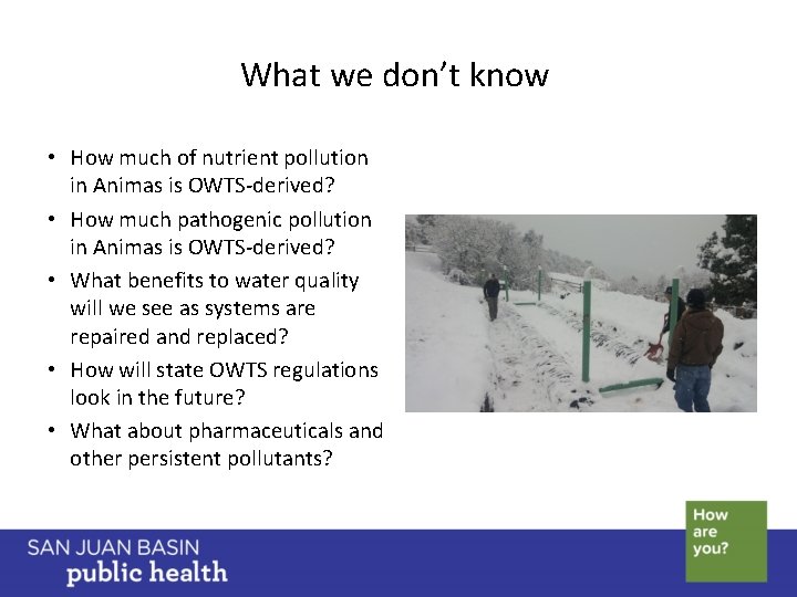 What we don’t know • How much of nutrient pollution in Animas is OWTS-derived?