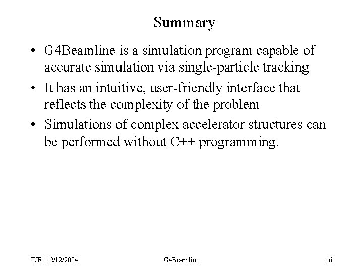 Summary • G 4 Beamline is a simulation program capable of accurate simulation via