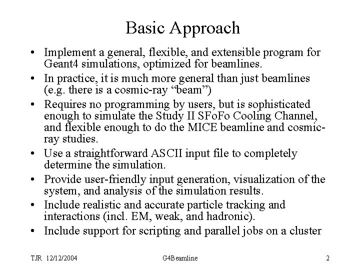 Basic Approach • Implement a general, flexible, and extensible program for Geant 4 simulations,