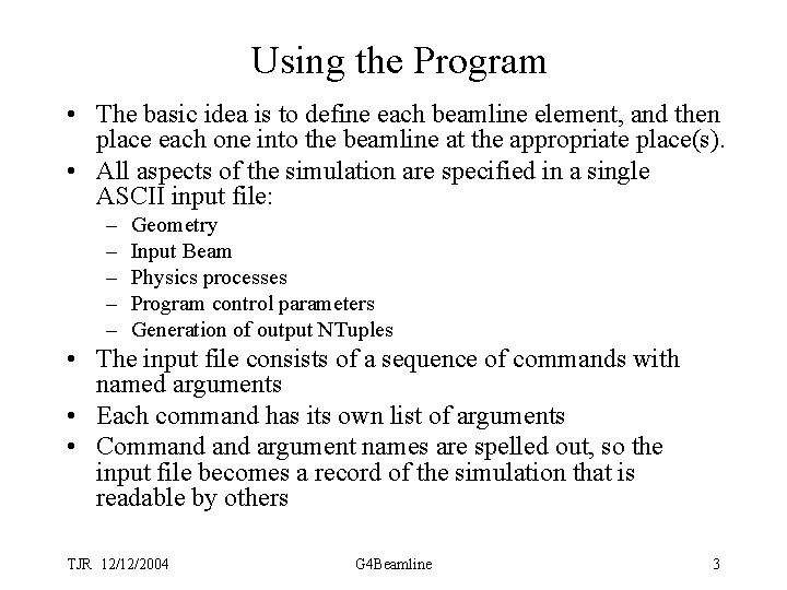 Using the Program • The basic idea is to define each beamline element, and