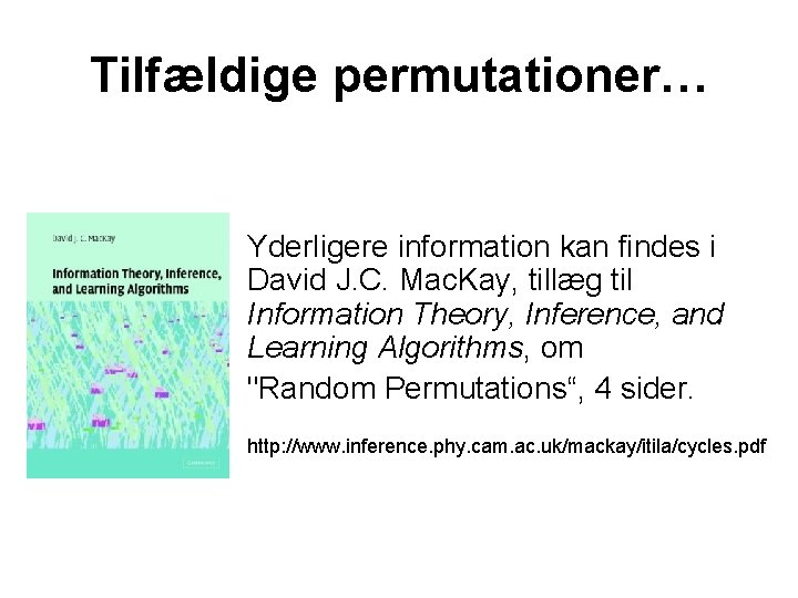 Tilfældige permutationer… Yderligere information kan findes i David J. C. Mac. Kay, tillæg til