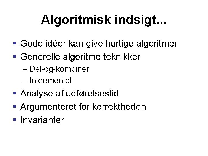Algoritmisk indsigt. . . § Gode idéer kan give hurtige algoritmer § Generelle algoritme