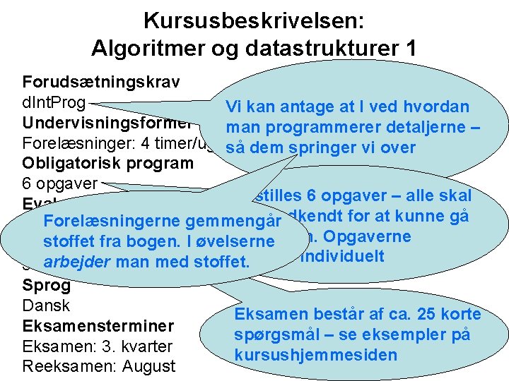 Kursusbeskrivelsen: Algoritmer og datastrukturer 1 Forudsætningskrav d. Int. Prog Vi kan antage at I