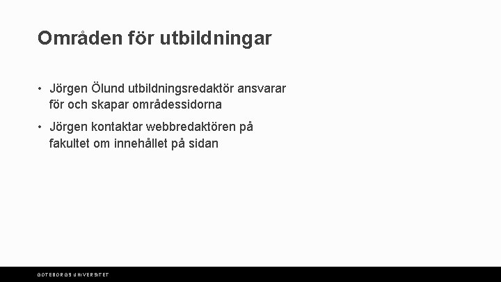 Områden för utbildningar • Jörgen Ölund utbildningsredaktör ansvarar för och skapar områdessidorna • Jörgen