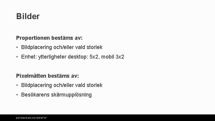 Bilder Proportionen bestäms av: • Bildplacering och/eller vald storlek • Enhet: ytterligheter desktop: 5