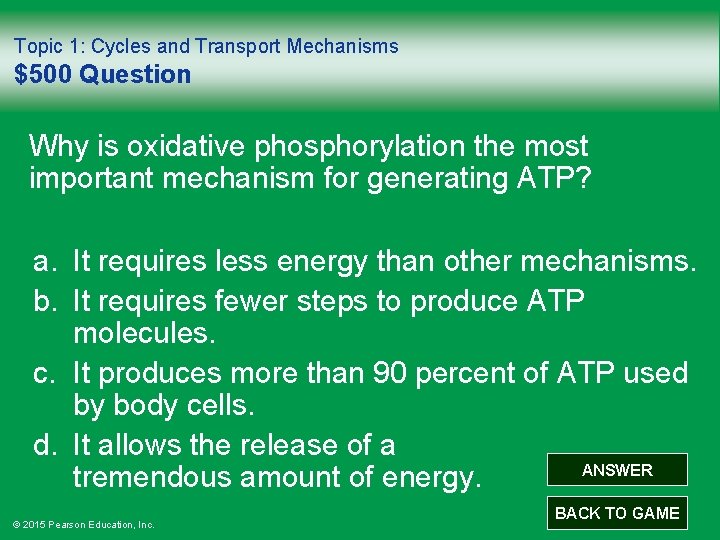 Topic 1: Cycles and Transport Mechanisms $500 Question Why is oxidative phosphorylation the most