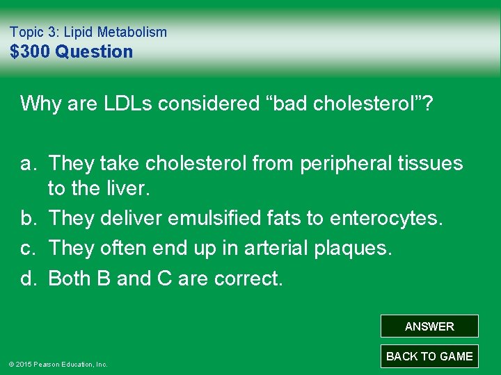Topic 3: Lipid Metabolism $300 Question Why are LDLs considered “bad cholesterol”? a. They