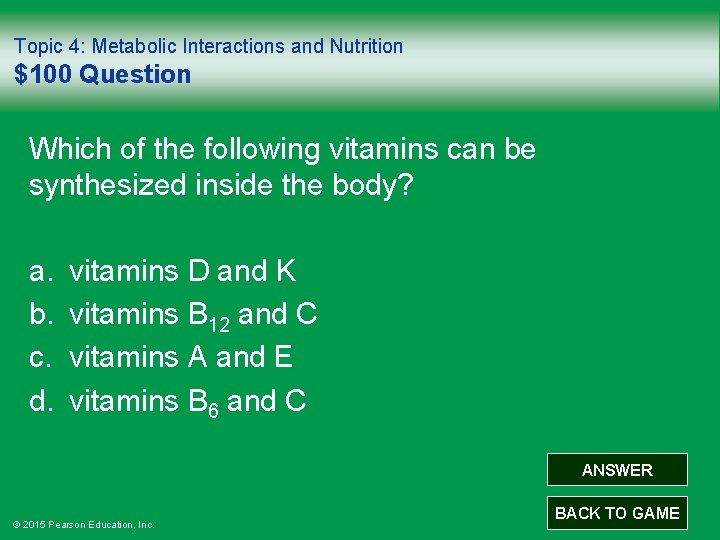 Topic 4: Metabolic Interactions and Nutrition $100 Question Which of the following vitamins can