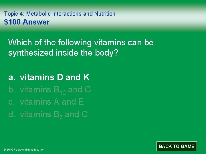Topic 4: Metabolic Interactions and Nutrition $100 Answer Which of the following vitamins can
