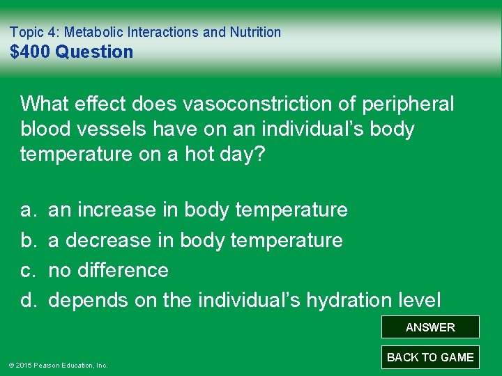 Topic 4: Metabolic Interactions and Nutrition $400 Question What effect does vasoconstriction of peripheral