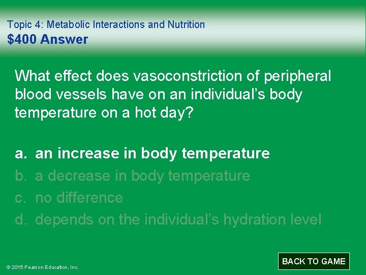 Topic 4: Metabolic Interactions and Nutrition $400 Answer What effect does vasoconstriction of peripheral