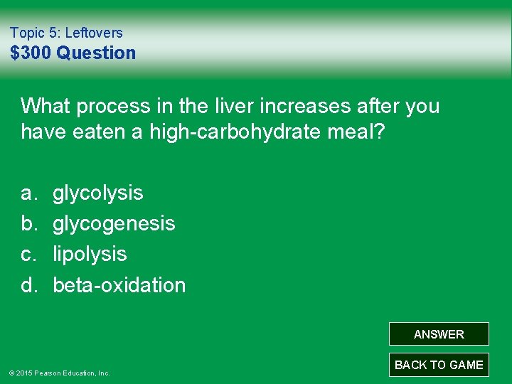 Topic 5: Leftovers $300 Question What process in the liver increases after you have