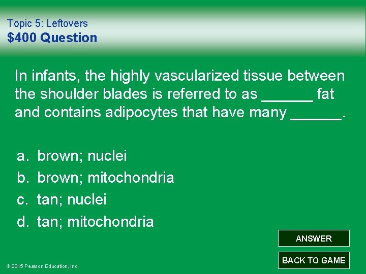 Topic 5: Leftovers $400 Question In infants, the highly vascularized tissue between the shoulder